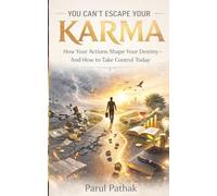You Can’t Escape Your Karma: How Your Actions Shape Your Destiny - And How to Take Control Today