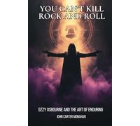 You Can’t Kill Rock and Roll: Ozzy Osbourne and the Art of Enduring