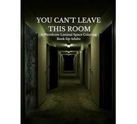 YOU CAN’T LEAVE THIS ROOM: A Weirdcore Liminal Space Coloring Book for Adults