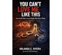 You Can’t Love Me Like This: What the Job Takes From the People Who Wait at Home