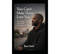 You Can’t Make Them Love You: How to Stop Trying, Stop Waiting, and Start Choosing Yourself