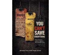 You Can’t Save Everything: What Emergency Medicine Taught Me About Impossible Decisions