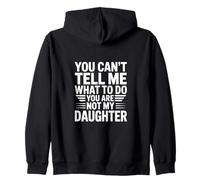 You Can’t Tell me What to do You are Not My Daughter Sweat à Capuche