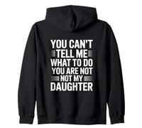 You Can’t Tell me What to do You are Not My Daughter Sweat à Capuche