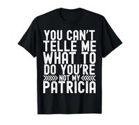 You Can’t Tell Me What to Do You’re Not My Patricia T-Shirt