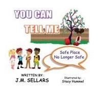 You Can Tell Me - Safe Place No Longer Safe Paperback Book By Juan M Sellars