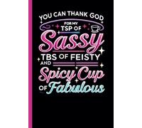 You Can Thank God For My Tsp of Sassy - Tbs of Feisty - And My Spicy Cup Of Fabulous