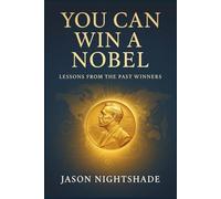 You Can Win a Nobel: Lessons From the Past Winners