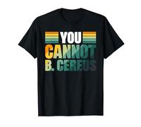 You Cannot B Cereus Génie Biomédical T-Shirt