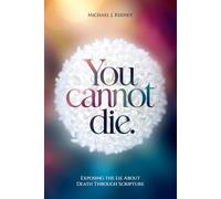 You cannot die.: Exposing the Lie About Death Through Scripture