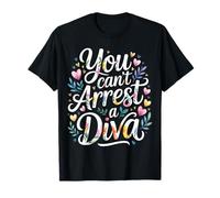 You Can't Arrest A Diva Sassy Confident Attitude |- T-Shirt