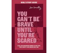 You Can't Be Brave Until You're Scared Bible Study Guide: A Call for Courageous Women to Face Fear, Fight Anxiety, and Awaken Holy Awe
