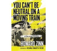 You Can't Be Neutral on a Moving Train: A Personal History by Howard Zinn NEUF