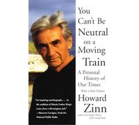 You Can't Be Neutral on a Moving Train: A Personal History of Our Times