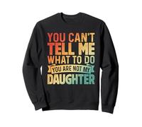 You Can't Boss Me Around Not My Daughter Humour Sweatshirt
