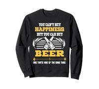 You Can't Buy Happiness But You Can Buy Beer Drinking Team Sweatshirt