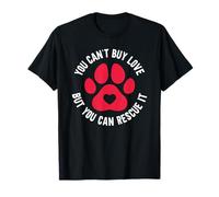 You Can't Buy Love But You Can Rescue It - Abri pour Animaux T-Shirt