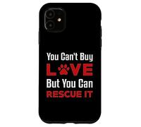 You Can't Buy Love But You Can Rescue It Chien Femme Chat Coque pour iPhone 11
