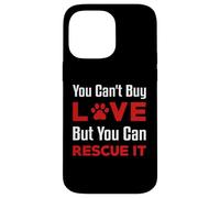 You Can't Buy Love But You Can Rescue It Chien Femme Chat Coque pour iPhone 14 Pro Max