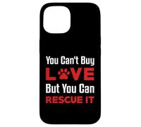 You Can't Buy Love But You Can Rescue It Chien Femme Chat Coque pour iPhone 15