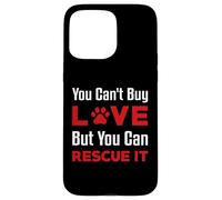 You Can't Buy Love But You Can Rescue It Chien Femme Chat Coque pour iPhone 15 Pro Max