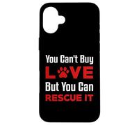 You Can't Buy Love But You Can Rescue It Chien Femme Chat Coque pour iPhone 16 Plus
