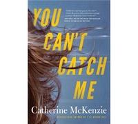 You Cant Catch Me by Catherine McKenzie Catherine McKenzie (Auteur)
