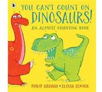 You Cant Count on Dinosaurs An Almost Counting Book by Philip Ardagh Philip Ardagh (Auteur)