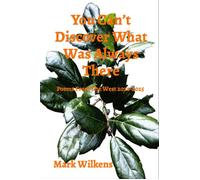 You Can't Discover What Was Always There Poems From The West 2020-2025 - Mark Wilkens - Pepper Peak Publications - ebook (ePub) - Livre