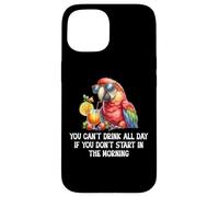 You Cant Drink All Day Drinking Parrot Start in The Morning Coque pour iPhone 15
