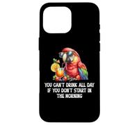 You Cant Drink All Day Drinking Parrot Start in The Morning Coque pour iPhone 16 Pro Max