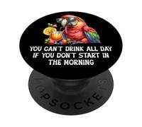 You Cant Drink All Day Drinking Parrot Start in The Morning PopSockets PopGrip Adhésif