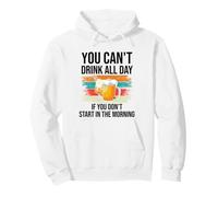 You Cant Drink All Day If You Dont Start in The Morning Beer Sweat à Capuche