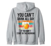 You Cant Drink All Day If You Dont Start in The Morning Beer Sweat à Capuche
