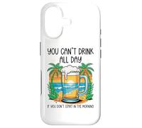 You Can't Drink All Day If You Don't Start in The Morning Coque pour iPhone 17