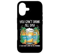 You Can't Drink All Day If You Don't Start in The Morning Coque pour iPhone 17