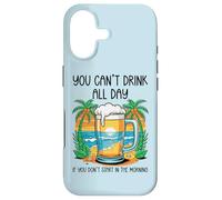 You Can't Drink All Day If You Don't Start in The Morning Coque pour iPhone 17