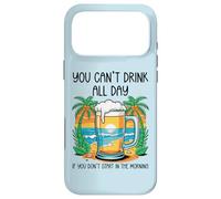 You Can't Drink All Day If You Don't Start in The Morning Coque pour iPhone 17 Pro Max