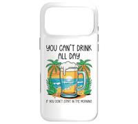 You Can't Drink All Day If You Don't Start in The Morning Coque pour iPhone 17 Pro Max