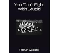 You Can't Fight With Stupid