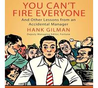 You Can't Fire Everyone: And Other Insights from an Accidental Manager