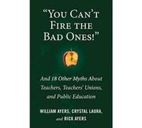 You Can't Fire the Bad Ones!: And 18 Other Myths about Teachers, Teachers Unions, and Public Education - [Version Originale] Inconnu (Auteur)
