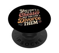 You Can't Fix A Cheater But You Can Divorce Them |- PopSockets PopGrip Adhésif