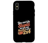 You Can't Fix Stupid But You Can Numb It with A 2x4 - Coque pour iPhone X/XS