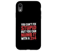 You Can't Fix Stupid But You Can Numb It with A 2x4 - Coque pour iPhone XR