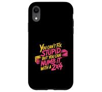 You Can't Fix Stupid But You Can Numb It with A 2x4 - Coque pour iPhone XR
