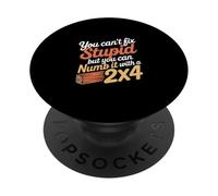 You Can't Fix Stupid But You Can Numb It with A 2x4 - PopSockets PopGrip Adhésif