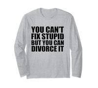 You Can't Fix Stupide But You Can Divorce it Divorced AF Meme Manche Longue