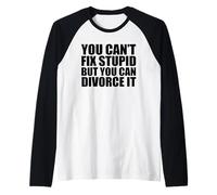 You Can't Fix Stupide But You Can Divorce it Divorced AF Meme Manche Raglan