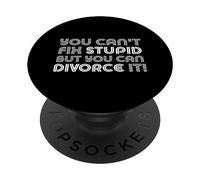 You Can't Fix Stupide But You Can Divorce it Divorced AF Meme PopSockets PopGrip Adhésif